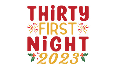 Thirty first night 2023  svg, Happy new year svg, Happy new year 2023 t shirt design And svg cut files, New Year Stickers quotes t shirt designs, new year hand lettering typography vector illustration