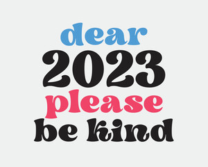 Dear 2023 please be kind New Year praying quote retro groovy typography sublimation on white background
