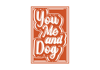 You me and dog letter t shirt and sticker design template