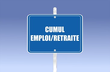 La phrase «cumul emploi/retraite» écrite en français sur un panneau routier - obrazy, fototapety, plakaty