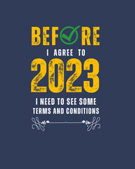 Before I Agree To 2023, I Need To See Some Terms and Conditions, funny quote 2023