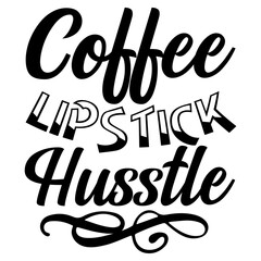 Coffee Lipstick Hustle svg
