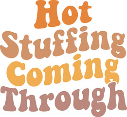 Hot Stuffing Coming Through,
Funny and Sarcastic Thanksgiving SVG