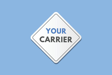 your carrier text Button. your carrier Sign Icon Label Sticker Web Buttons
