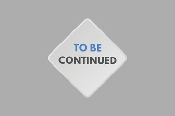 to be continued Button. to be continued Sign Icon Label Sticker Web Buttons
