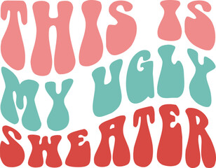This is My Ugly Sweater,
Christmas SVG, Retro Christmas SVG