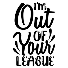 I'm out of Your League svg