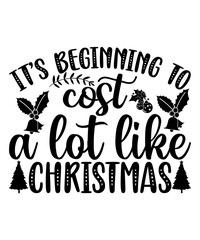 It's Beginning To Cost a Lot Like Christmas T-shirts, Merry Christmas shirts, Christmas SVG, Christmas Clipart, Christmas Vector, Christmas Sign, Christmas Cut File, Christmas SVG Shirt Print Template