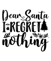 Obraz premium Dear Santa I Regret Nothing T-shirt, Merry Christmas shirt, Christmas SVG, Christmas Clipart, Christmas Vector, Christmas Sign, Christmas Cut File, Christmas SVG Shirt Print Template