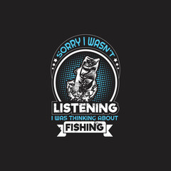 fishing quotes design - sorry i wasn't listening i was thinking about fishing - vector
