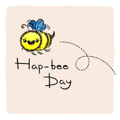 Hap-bee Day. Cute Honey Bee, hand drawn lettering, lovely flying insect character, kawaii cartoon illustration