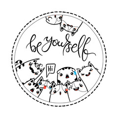 Be Yourself. Kawaii illustration hand drawn banner. Cute cats with greetings and lettering on white color. Doodle coloring in cartoon style