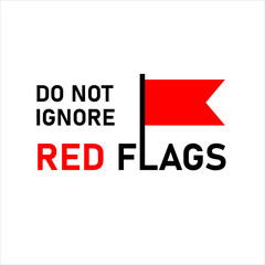 Red flag. Don't ignore red flags. Warning concept. The first sign of. First bell. Warning sign.