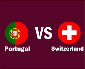 Portugal Vs Switzerland Flag With Names Symbol Design Europe football Final Vector European Countries Football Teams Illustration