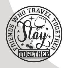 Friends who travel together,  Girls Trip SVG, Girls Vacation Quotes, Girls Weekend, Girls Vacation Svg, Cricut, Crafts, Svg