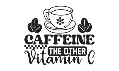 Caffeine The other Vitamin C svg, Coffee svg, Coffee SVG Bundle, Lettering design for greeting banners, Cards and Posters, Mugs, Notebooks, png, mug Design and T-shirt prints design