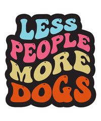 Time Spent With Dogs Is Never Wasted,Wifey Dog Mom Nurse,Every Dog Needs A Baby,All I Need Is Coffee And My Dog,A House Is Not A Home Without A Dog,My Dog Is My Heart,Less People More Dogs,My Dog Is N