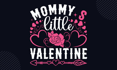 Mommy’s Little Valentine - Happy Valentine's Day T shirt Design, Hand lettering illustration for your design, Modern calligraphy, Svg Files for Cricut, Poster, EPS
