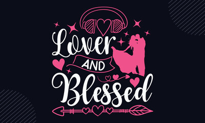 Lover And Blessed - Happy Valentine's Day T shirt Design, Hand drawn vintage illustration with hand-lettering and decoration elements, Cut Files for Cricut Svg, Digital Download