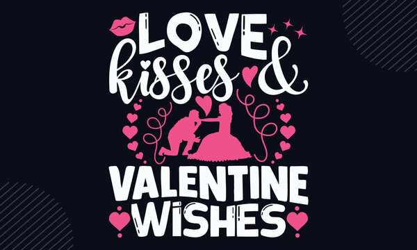 Love Kisses & Valentine Wishes - Happy Valentine's Day T shirt Design, Hand drawn vintage illustration with hand-lettering and decoration elements, Cut Files for Cricut Svg, Digital Download
