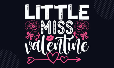 Little Miss Valentine - Happy Valentine's Day T shirt Design, Modern calligraphy, Cut Files for Cricut Svg, Illustration for prints on bags, posters