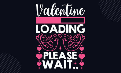 Valentine Loading Please Wait.. - Happy Valentine's Day T shirt Design, Hand drawn lettering and calligraphy, Svg Files for Cricut, Instant Download, Illustration for prints on bags, posters