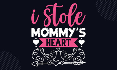 I Stole Mommy’s Heart - Happy Valentine's Day T shirt Design, Hand lettering illustration for your design, Modern calligraphy, Svg Files for Cricut, Poster, EPS 