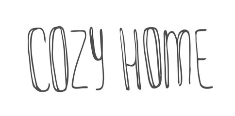 Lettering: cozy home style hand drawn doodle for poster decoration, home textile. Vector illustration isolated on white background