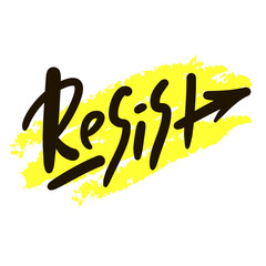 Resist - inspire motivational quote. Hand drawn lettering. Hand drawn beautiful lettering. Print for inspirational poster, t-shirt, bag, cups, card, flyer, sticker, badge. Emotional vector writing