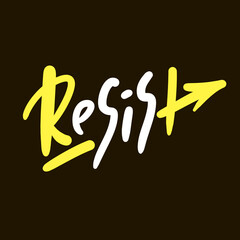Resist - inspire motivational quote. Hand drawn lettering. Hand drawn beautiful lettering. Print for inspirational poster, t-shirt, bag, cups, card, flyer, sticker, badge. Emotional vector writing