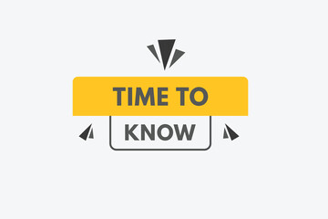 time to know text Button. time to know Sign Icon Label Sticker Web Buttons
