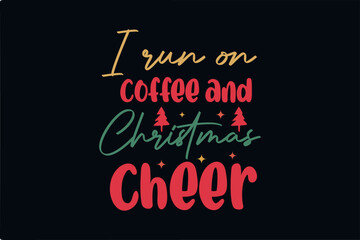 I run on coffee and Christmas cheer, Christmas t shirt design