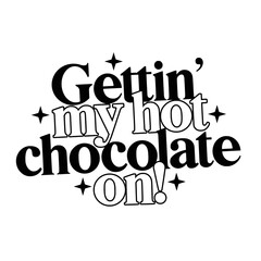 Hot Chocolate Quotes Typography Black and White
