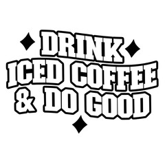Iced Coffee Quotes Typography Black and White for Printing