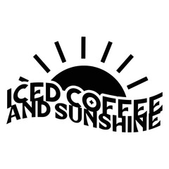 Iced Coffee Quotes Typography Black and White for Printing