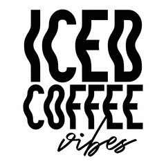 Iced Coffee Quotes Typography Black and White for Printing