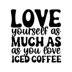 Iced Coffee Quotes Typography Black and White for Printing