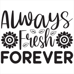 Always fresh forever