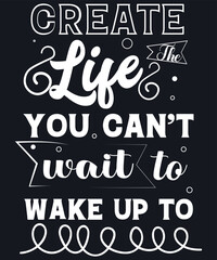 Create The Life You Can’t Wait To Wake Up To