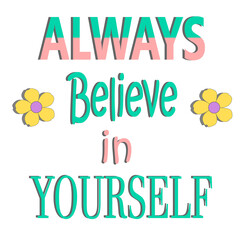 always believe in yourself