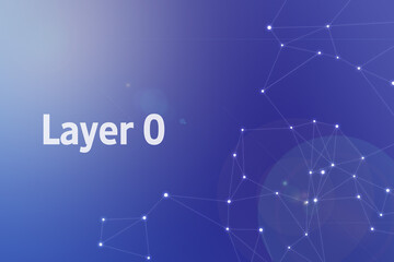 Title image of the word Layer 0. It is a Web3 related term.