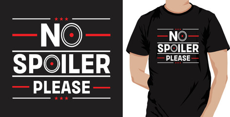 No Spoiler Please...Typography T-shirt Design. Famous Quotes T-shirt Design.