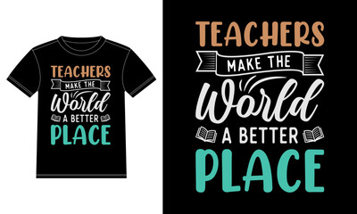 Teachers make the world a better place, Teacher quotes T-shirt Design template, Car Window Sticker, POD, cover, Isolated Black Background
