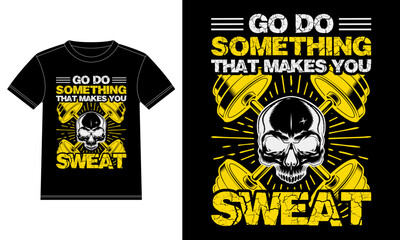 Go do something that makes you sweat, gym t-shirt, and poster vector design template. Workout motivational typography. T-shirt Design template, Car Window Sticker, POD, cover, Isolated Black backgroun