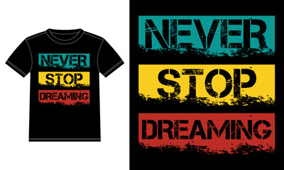 Never Stop Dreaming, slogan tee graphic typography for print t-shirt design,  T-shirt Design template, Car Window Sticker, POD, cover, Isolated Black background vector illustration
