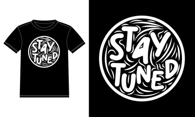 Stay tuned Handwritten circular calligraphy lettering. T-shirt Design template, Car Window Sticker, POD, cover, Isolated Black Background Vector illustration
