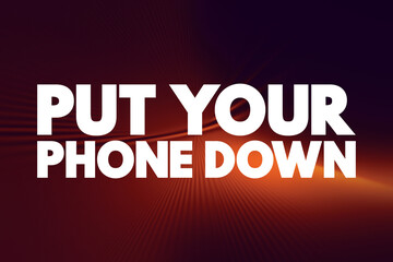 Put Your Phone Down text quote, concept background