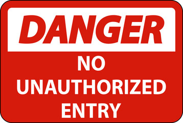 Danger No Unauthorized Entry Sign On White Background