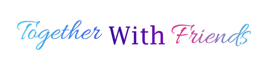 Together with friends, Modern, simple, minimal typographic design	