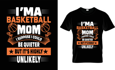 mom typography vactor t shirt design.i’m a basketball mom i suppose i could be quieter but it’s highly unlikely.Grunge background. typography, t-shirt graphics, poster, banner, flyer, print and design